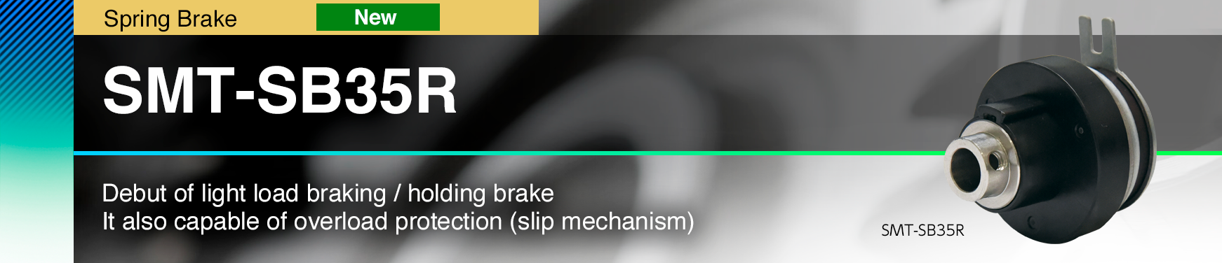 SMT-SB35R Debut of light load braking / holding brake It also capable of overload protection (slip mechanism)