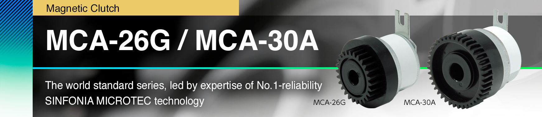 MCA-26G / MCA-30A The world standard series, led by expertise of No.1-reliability SINFONIA MICROTEC CO., LTD. technology