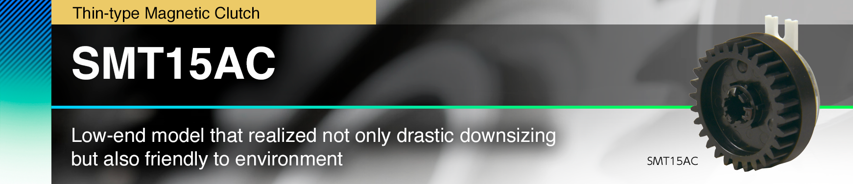 SMT15AC Low-end model that realized not only drastic downsizing but also friendly to environment