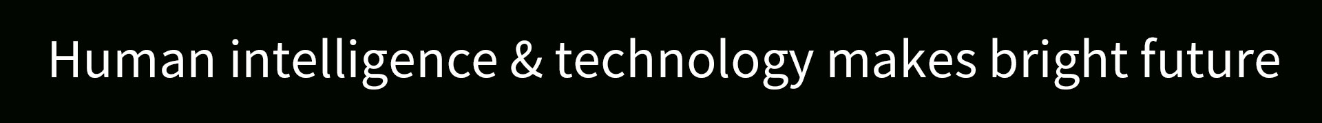 Human intelligence & technology makes bright future